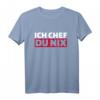 Ich Chef, Du nix. Lustiges T-Shirt mit Spruch – Humorvolles Freizeit-Shirt für Freunde & Geschenkidee