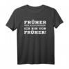 Früher war alles besser - Ich bin von früher! Witziges HapKitten T-Shirt für Männer und Frauen, perfekt als Vatertags- oder Rentnergeschenk