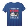Lustiges 'I Paused My Anime To Be Here' Anime T-Shirt - Perfektes Cosplay- und Otaku-Geschenk für Fans, Teenager & Manga-Liebhaber
