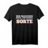 Wir brauchen mehr, Von Meiner Sorte - Witziges, Sarkastisches Spruch T-Shirt für Männer und Frauen, perfekte Geschenkidee für Freunde, Kollegen & Familie