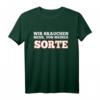 Wir brauchen mehr, Von Meiner Sorte - Witziges, Sarkastisches Spruch T-Shirt für Männer und Frauen, perfekte Geschenkidee für Freunde, Kollegen & Familie