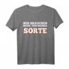 Wir brauchen mehr, Von Meiner Sorte - Witziges, Sarkastisches Spruch T-Shirt für Männer und Frauen, perfekte Geschenkidee für Freunde, Kollegen & Familie