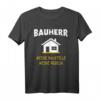 Bauherr Spruch Geschenk – Lustiges Hausbau T-Shirt für Männer, Bauherren & Häuslebauer zum Richtfest & Traumhausbauen
