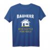 Bauherr Spruch Geschenk – Lustiges Hausbau T-Shirt für Männer, Bauherren & Häuslebauer zum Richtfest & Traumhausbauen
