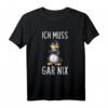 Ich Muss Gar Nix Lustiges Pinguin Spruch T-Shirt – Witziges Geschenk für Kollegen, Freunde und alle, die ironische Sprüche lieben
