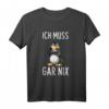 Ich Muss Gar Nix Lustiges Pinguin Spruch T-Shirt – Witziges Geschenk für Kollegen, Freunde und alle, die ironische Sprüche lieben