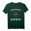 Physik Witz Sei Wie Ein Proton Bleib Positiv T-Shirt – Lustiges Design für Physiker, Lehrer & Studenten