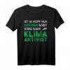 Ist im Kopf nur grüner Mist wird man Klimaaktivist - Humorvolles, klassisch geschnittenes Statement T-Shirt gegen Klimaaktivisten