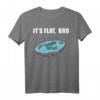 Flat Earth T-Shirt - Die Erde Ist Flach Shirt, Erde Scheibe Shirt für Fans und Skeptiker, Lustige Geschenkidee