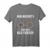 Mir Reicht's Ich Geh Rad fahren Fahrrad Spruch T-Shirt - Lustiges Geschenk für Radfahrer & Radfahrerin