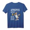 Lustiges Norddeutschland T-Shirt mit plattdeutschem Spruch - Apropos Möwe Möwie noch een Sabbel nich dat geit, perfekt für Küstenliebhaber & Biertrinker