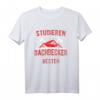 Studieren kann Jeder - Dachdecker werden nur die Besten T-Shirt – Humorvolles Geschenk für Dachdecker zum Geburtstag, Weihnachten & Vatertag