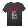 Fear the Bass Solo T-Shirt – Das perfekte Geschenk für Bassisten und Musikliebhaber