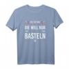 Damen Bastlerin T-Shirt - Die Tut Nix die will nur basteln, ideales Geschenk für Hobbyhandwerker, Schrauber & Werkstatt-Liebhaberinnen