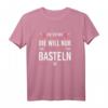 Damen Bastlerin T-Shirt - Die Tut Nix die will nur basteln, ideales Geschenk für Hobbyhandwerker, Schrauber & Werkstatt-Liebhaberinnen