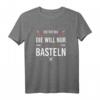 Damen Bastlerin T-Shirt - Die Tut Nix die will nur basteln, ideales Geschenk für Hobbyhandwerker, Schrauber & Werkstatt-Liebhaberinnen