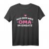Aus dem Weg Oma im Einsatz T-Shirt – Humoriges Oma Muttertag Geschenk für Großmütter, Enkelkinder & Enkel