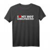 I Love My Hot Girlfriend T-Shirt - Romantisches Liebes-Shirt für Paare, ideal zum Valentinstag