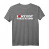 I Love My Hot Girlfriend T-Shirt - Romantisches Liebes-Shirt für Paare, ideal zum Valentinstag