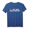 I Love My Hot Girlfriend T-Shirt - Lustiges Partner T-Shirt für Geburtstag, Weihnachten & Valentinstag