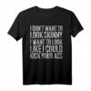 Lustiges Workout T-Shirt: 'I Don't Want To Look Skinny I Want To Look Like I Could Kick Your Ass' – Perfektes Geschenk für Sportbegeisterte und Fitnessfans