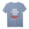 Ohne Tenor Kein Chor Musik Singen Sänger Konzert Geschenk T-Shirt - Perfektes Geschenk für Familienmitglieder, Chor- und Musikliebhaber zu Weihnachten, Geburtstag & Jubiläum