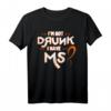 I'm Not Drunk I Have MS Multiple Sklerose T-Shirt - Bewusstseinsstärkung für Betroffene, Angehörige und Supporter