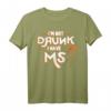 I'm Not Drunk I Have MS Multiple Sklerose T-Shirt - Bewusstseinsstärkung für Betroffene, Angehörige und Supporter