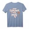 I'm Not Drunk I Have MS Multiple Sklerose T-Shirt - Bewusstseinsstärkung für Betroffene, Angehörige und Supporter
