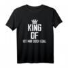 King Of Ist Mir Doch Egal Keine Meinung Einfach Machen Spaß T-Shirt – Humorvolles Geschenk für Freunde, Arbeit & Schule