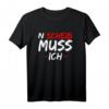 N Scheiß muss ich T-Shirt - Lustiges Rebellisches Spruchshirt für Humorvolle & Unabhängige