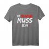 N Scheiß muss ich T-Shirt - Lustiges Rebellisches Spruchshirt für Humorvolle & Unabhängige