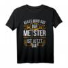 Lustiges Meister T-Shirt für Kfz, Mechatroniker & Bauarbeiter - Perfektes Geschenk für Meister und Handwerker mit Spruch 'Alles wird gut, der Meister ist jetzt da'