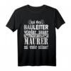 Lustiges Maurer Handwerk Spruch T-Shirt für Baustelle - Humorvolles Geschenk für Maurer, Kollegen und Bauleiter