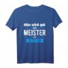 Handwerk Geschenk - Der Meister ist jetzt da T-Shirt für alle frischgebackenen Meister mit Humor & Spruch