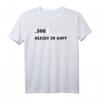 308 geht ins Ohr bleibt im Kopf - Lustiges T-Shirt als Geschenk für Familie zu Geburtstag, Weihnachten, Vatertag & Muttertag