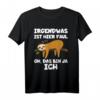 Irgendwas ist hier faul oh das bin ja ich Faultier T-Shirt – Lustiges Humorshirt für Büro, Schule und Alltag