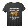 Irgendwas ist hier faul oh das bin ja ich Faultier T-Shirt – Lustiges Humorshirt für Büro, Schule und Alltag