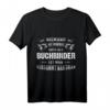 Buchbinder Berufsshirt mit Spruch - Lustiges, cooles Funky Shirt für Arbeit, Freizeit & als Geschenk zu Weihnachten, Geburtstag oder Abschluss