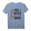 Yes I Do Really Need All These Books Buchwurm Sprüche T-Shirt – Lustiges Geschenk für Buchliebhaber, Librarians & Bücherfans zu Geburtstagen, Muttertag, Vatertag & Weihnachten