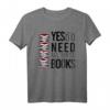 Yes I Do Really Need All These Books Buchwurm Sprüche T-Shirt – Lustiges Geschenk für Buchliebhaber, Librarians & Bücherfans zu Geburtstagen, Muttertag, Vatertag & Weihnachten