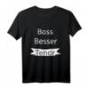 Bass Besser Tenor Lustiges Chor Design T-Shirt – Perfektes Geschenk für Chor Sänger, Leiter und Musikliebhaber