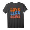 Love Like Jesus T-Shirt - Inspirierende christliche Kleidung für Frauen, Männer und Kinder, perfekt für Kirche & Glaubensveranstaltungen