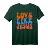 Love Like Jesus T-Shirt - Inspirierende christliche Kleidung für Frauen, Männer und Kinder, perfekt für Kirche & Glaubensveranstaltungen