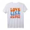 Love Like Jesus T-Shirt - Inspirierende christliche Kleidung für Frauen, Männer und Kinder, perfekt für Kirche & Glaubensveranstaltungen