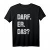 Darf er das - Lustiges Comedy T-Shirt für Junggesellenabschied, Geburtstag, Vatertag & Partys als originelles Geschenk für Freunde, Familie & Kollegen