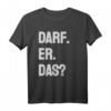 Darf er das - Lustiges Comedy T-Shirt für Junggesellenabschied, Geburtstag, Vatertag & Partys als originelles Geschenk für Freunde, Familie & Kollegen