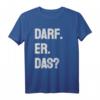 Darf er das - Lustiges Comedy T-Shirt für Junggesellenabschied, Geburtstag, Vatertag & Partys als originelles Geschenk für Freunde, Familie & Kollegen