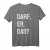 Darf er das - Lustiges Comedy T-Shirt für Junggesellenabschied, Geburtstag, Vatertag & Partys als originelles Geschenk für Freunde, Familie & Kollegen