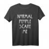Normal People scare me T-Shirt – Lustiges Geschenk für Männer und Frauen, perfekte Geschenkidee für Freunde & Festlichkeiten